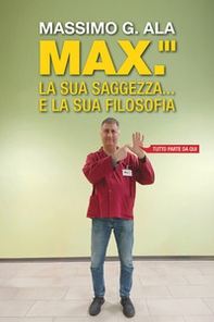 Max. La sua saggezza... e la sua filosofia. Tutto parte da qui - Librerie.coop