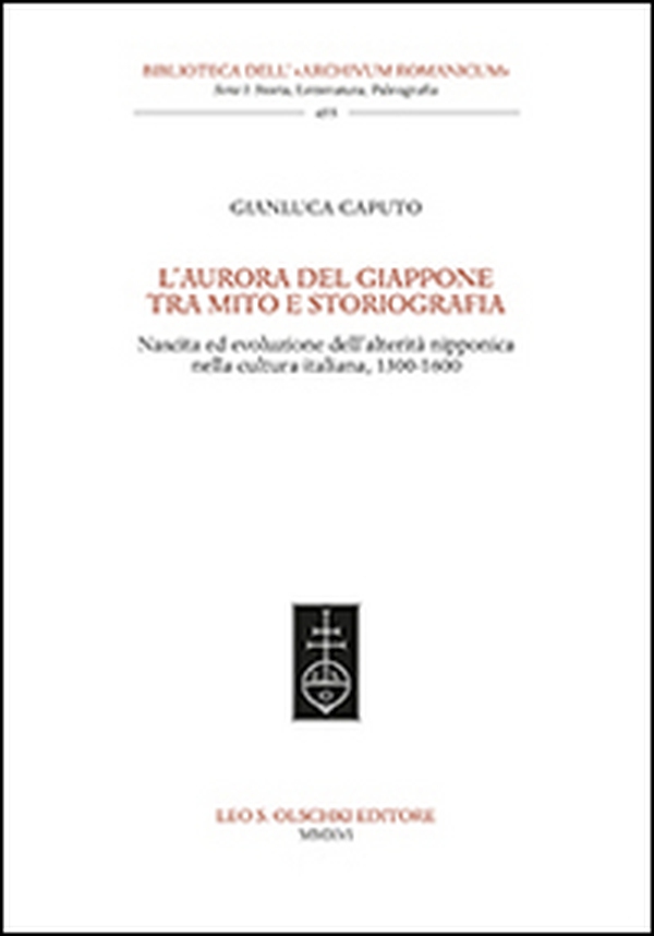 L'aurora del Giappone tra mito e storiografia. Nascita ed evoluzione dell'alterità nipponica nella cultura italiana (1300-1600) - Librerie.coop L'aurora del Giappone tra mito e storiografia. Nascita ed evoluzione dell'alterità nipponica nella cultura italiana (1300-1600) - Librerie.coop