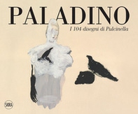 Paladino. I 104 disegni di Pulcinella. Ediz. italiana e inglese - Librerie.coop