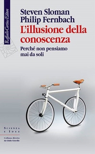 L'illusione della conoscenza. Perché non pensiamo mai da soli - Librerie.coop