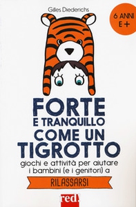 Forte e tranquillo come un tigrotto. Giochi e attività per aiutare i bambini (e i genitori) a rilassarsi - Librerie.coop