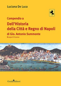 Compendio a dell'Historia della città e regno di Napoli di Gio. Antonio Summonte Napolitano - Librerie.coop