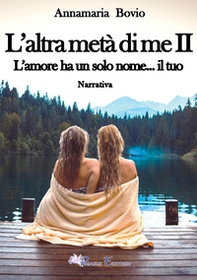 L'altra metà di me. L'amore ha solo un nome... il tuo - Vol. 2 - Librerie.coop
