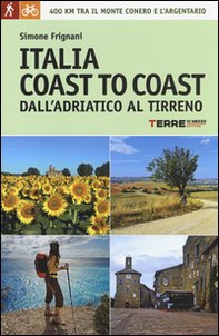 Italia coast to coast dall'Adriatico al Tirreno. 400 km tra il monte Conero e l'Argentario - Librerie.coop