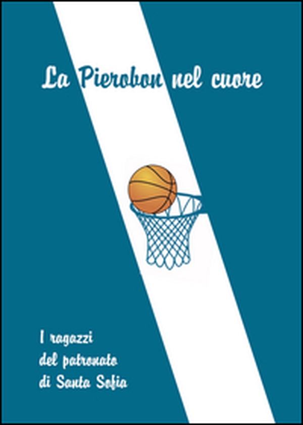 La Pierobon nel cuore. I ragazzi del patronato di Santa Sofia - Librerie.coop La Pierobon nel cuore. I ragazzi del patronato di Santa Sofia - Librerie.coop