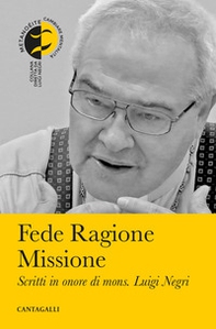 Fede ragione missione. Scritti in onore di mons. Luigi Negri - Librerie.coop