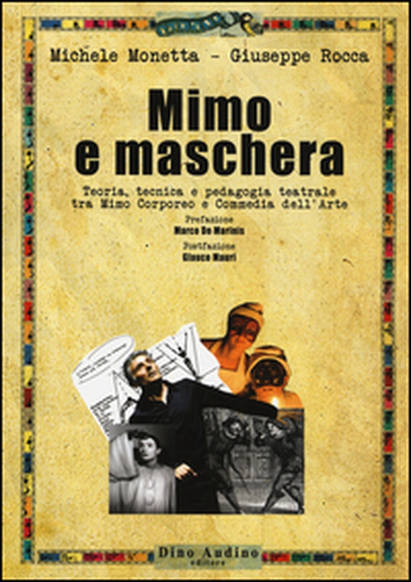 Mimo e maschera. Teoria, tecnica e pedagogia teatrale tra mimo corporeo e commedia dell'arte - Librerie.coop Mimo e maschera. Teoria, tecnica e pedagogia teatrale tra mimo corporeo e commedia dell'arte - Librerie.coop