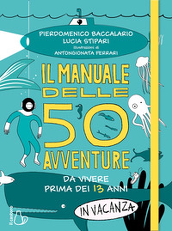 Il manuale delle 50 avventure da vivere prima dei 13 anni... in vacanza - Librerie.coop Il manuale delle 50 avventure da vivere prima dei 13 anni... in vacanza - Librerie.coop