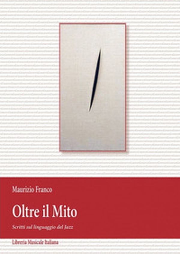 Oltre il mito. Scritti sul linguaggio jazz - Librerie.coop Oltre il mito. Scritti sul linguaggio jazz - Librerie.coop