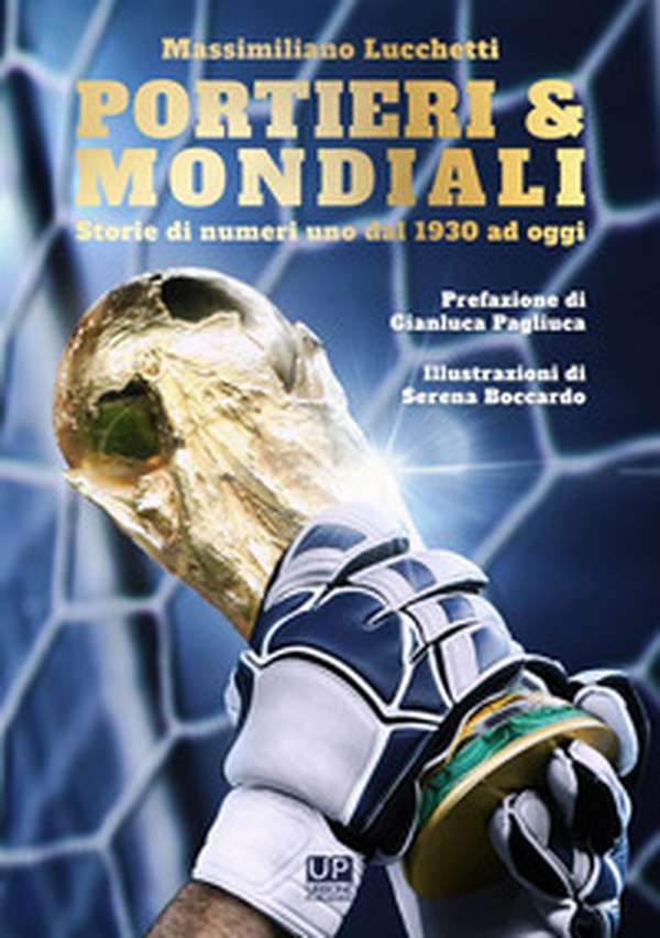 Portieri & mondiali. Storie di numeri uno dal 1930 ad oggi - Librerie.coop Portieri & mondiali. Storie di numeri uno dal 1930 ad oggi - Librerie.coop