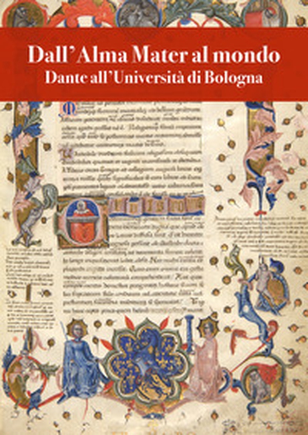 Dall'Alma Mater al mondo. Dante all'Università di Bologna - Librerie.coop Dall'Alma Mater al mondo. Dante all'Università di Bologna - Librerie.coop