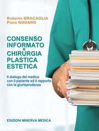 Consenso informato e chirurgia plastica estetica. Il dialogo del medico con il paziente e il rapporto con la giurisprudenza - Librerie.coop