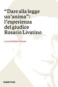Dare alla legge un'anima. L'esperienza del giudice Rosario Livatino - Librerie.coop