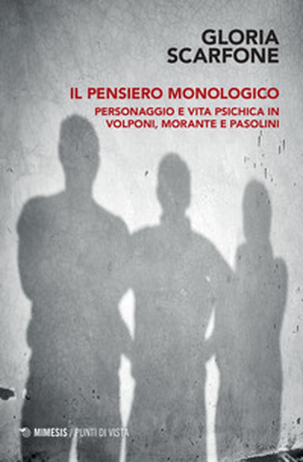 Il pensiero monologico. Personaggio e vita psichica in Volponi, Morante e Pasolini - Librerie.coop Il pensiero monologico. Personaggio e vita psichica in Volponi, Morante e Pasolini - Librerie.coop