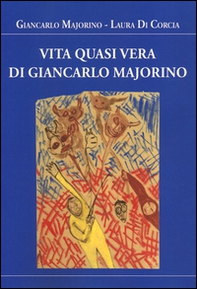 Vita quasi vera di Giancarlo Majorino - Librerie.coop