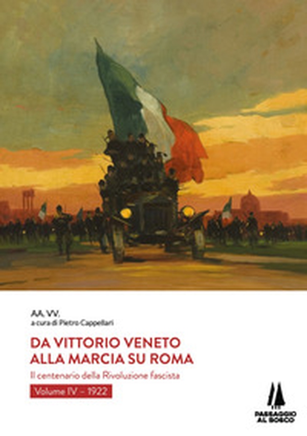 Da Vittorio Veneto alla Marcia su Roma. Il centenario della Rivoluzione fascista - Vol. 4 - Librerie.coop Da Vittorio Veneto alla Marcia su Roma. Il centenario della Rivoluzione fascista - Vol. 4 - Librerie.coop