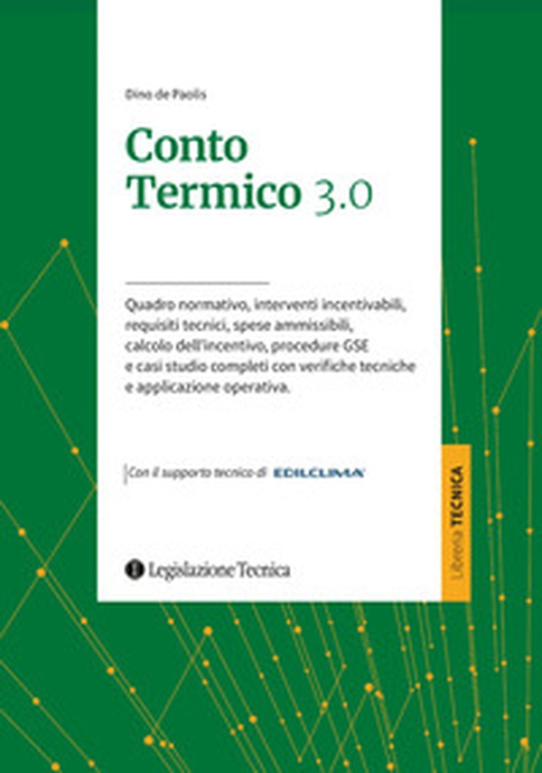 Conto termico 3.0. Quadro normativo, interventi incentivabili, requisiti tecnici, spese ammissibili, calcolo dell'incentivo, procedure GSE e casi studio completi con verifiche tecniche e applicazione operativa - Librerie.coop