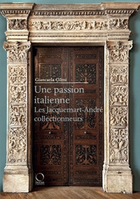 Une passion italienne. Les Jacquemart-André collectionneurs - Librerie.coop Une passion italienne. Les Jacquemart-André collectionneurs - Librerie.coop
