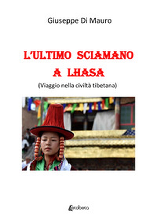 L'ultimo sciamano a Lhasa (viaggio nella civiltà tibetana) - Librerie.coop L'ultimo sciamano a Lhasa (viaggio nella civiltà tibetana) - Librerie.coop