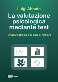 La valutazione psicologica mediante test. Dalla raccolta dei dati al report - Librerie.coop