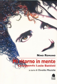 Mi ritorno in mente. La leggenda di Lucio Battisti - Librerie.coop