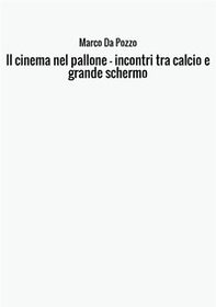 Il cinema nel pallone. Incontri tra calcio e grande schermo - Librerie.coop