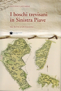 Boschi trevisani in Sinistra Piave fra sette e ottocento - Librerie.coop