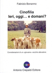 Cinofilia ieri, oggi... e domani? Considerazioni di un «giovane» vecchio allevatore - Librerie.coop