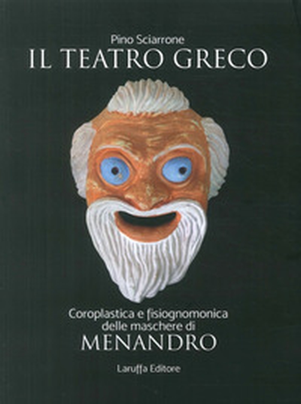 Il teatro greco. Coroplastica e fisiognomonica delle maschere di Menadro - Librerie.coop Il teatro greco. Coroplastica e fisiognomonica delle maschere di Menadro - Librerie.coop