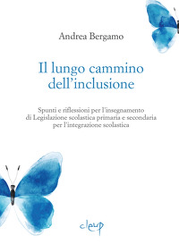 Il lungo cammino dell'inclusione. Spunti e riflessioni per l'insegnamento di Legislazione scolastica primaria e secondaria per l'integrazione scolastica - Librerie.coop Il lungo cammino dell'inclusione. Spunti e riflessioni per l'insegnamento di Legislazione scolastica primaria e secondaria per l'integrazione scolastica - Librerie.coop