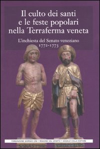 Il culto dei santi e le feste popolari nella Terraferma veneta. L'inchiesta del Senato veneziano (1772-1773) - Librerie.coop