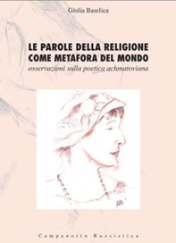 Le parole della religione come metafora del mondo. Osservazioni sulla poetica achmatoviana - Librerie.coop
