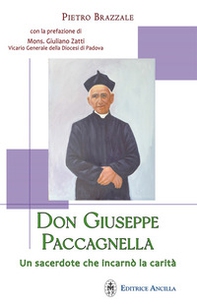 Don Giuseppe Paccagnella. Un sacerdote che incarnò la carità - Librerie.coop
