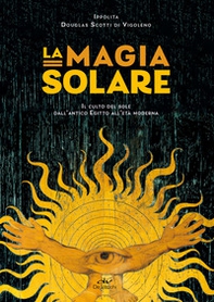 La magia solare. Il culto del sole dall'antico Egitto all'età moderna - Librerie.coop