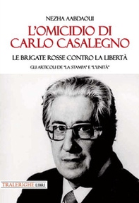 L'omicidio di Carlo Casalegno. Le Brigate Rosse contro la libertà. Gli articoli de «La Stampa» e «l'Unità» - Librerie.coop
