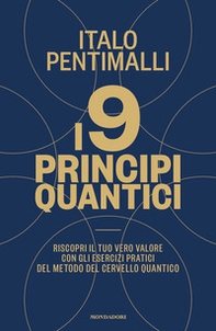 I 9 principi quantici. Riscopri il tuo vero valore con gli esercizi pratici del metodo del cervello quantico - Librerie.coop
