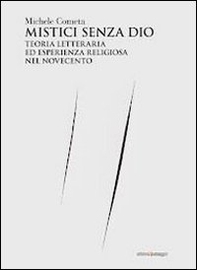 Mistici senza Dio. Teoria letteraria ed esperienza religiosa nel Novecento - Librerie.coop