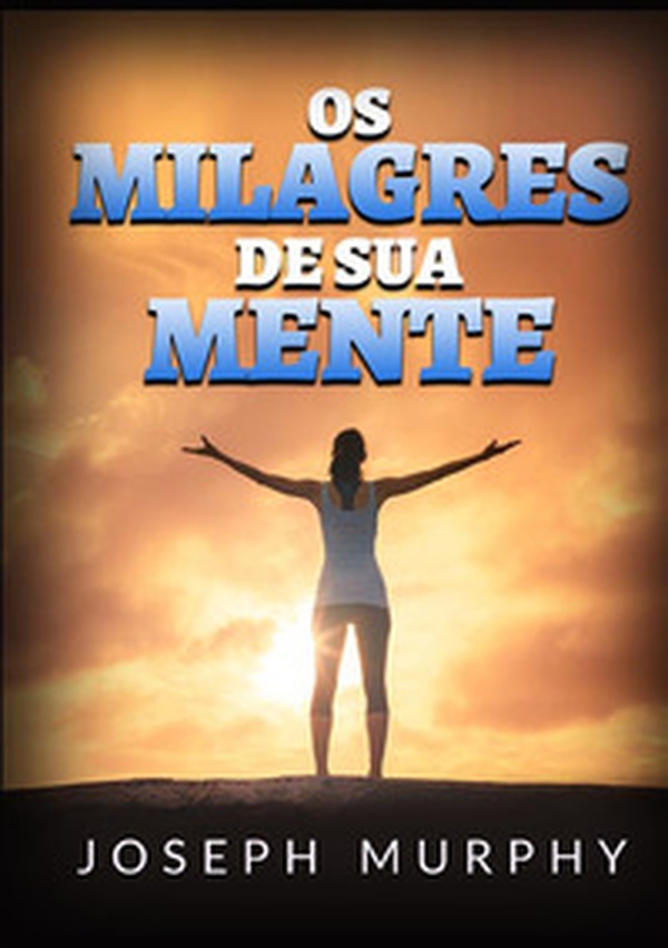 Os milagres de sua mente - Librerie.coop Os milagres de sua mente - Librerie.coop