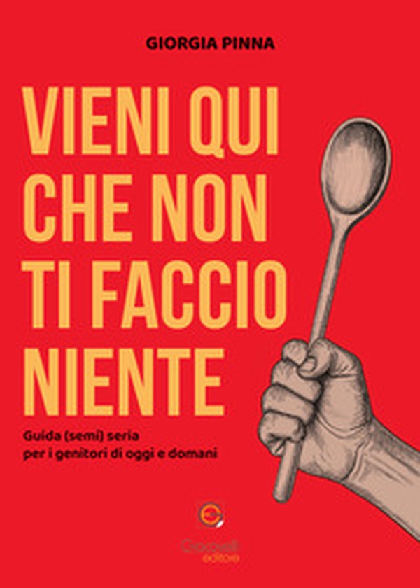 Vieni qui che non ti faccio niente. Guida (semi) seria per i genitori di oggi e domani - Librerie.coop
