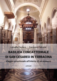 Basilica Concattedrale di San Cesareo in Terracina. Viaggio emozionale all'interno di un restauro - Librerie.coop Basilica Concattedrale di San Cesareo in Terracina. Viaggio emozionale all'interno di un restauro - Librerie.coop