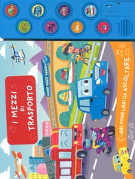 I mezzi di trasporto. I miei primi libri da ascoltare - Librerie.coop