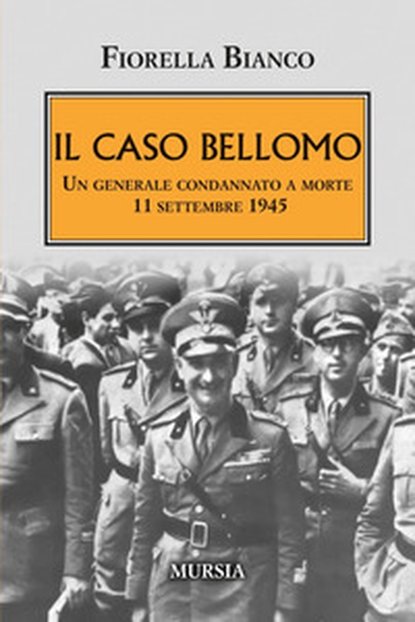 Il caso Bellomo. Un generale condannato a morte 11 settembre 1945 - Librerie.coop Il caso Bellomo. Un generale condannato a morte 11 settembre 1945 - Librerie.coop
