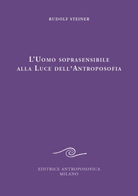 L'uomo soprasensibile alla luce dell'antroposofia - Librerie.coop L'uomo soprasensibile alla luce dell'antroposofia - Librerie.coop