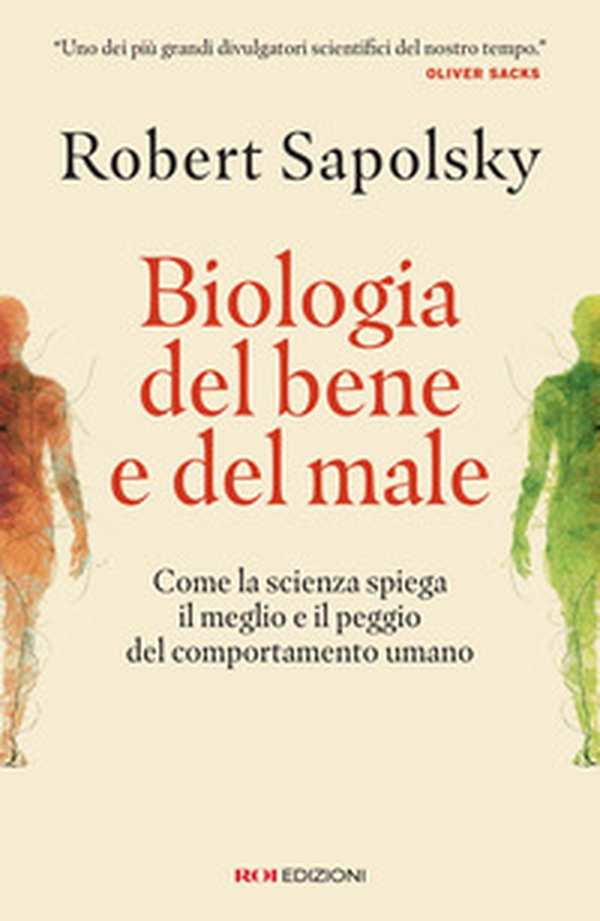 Biologia del bene e del male. Come la scienza spiega il meglio e il peggio del comportamento umano - Librerie.coop