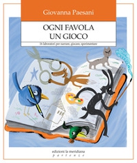 Ogni favola un gioco. 16 laboratori per narrare, giocare, sperimentare - Librerie.coop Ogni favola un gioco. 16 laboratori per narrare, giocare, sperimentare - Librerie.coop