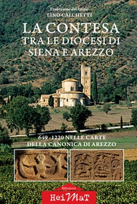 La contesa tra le diocesi di Siena e Arezzo. 649-1220 nelle carte della canonica di Arezzo - Librerie.coop