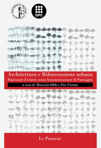 Architettura e riforestazione urbana. Ripensare il centro come frammentazione di paesaggio - Librerie.coop