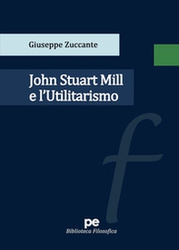 John Stuart Mill e l'Utilitarismo - Librerie.coop John Stuart Mill e l'Utilitarismo - Librerie.coop