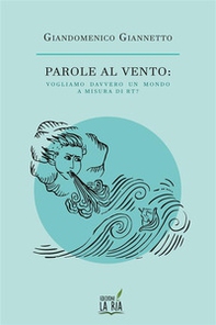 Parole al vento. Vogliamo davvero un mondo a misura di Rt? - Librerie.coop