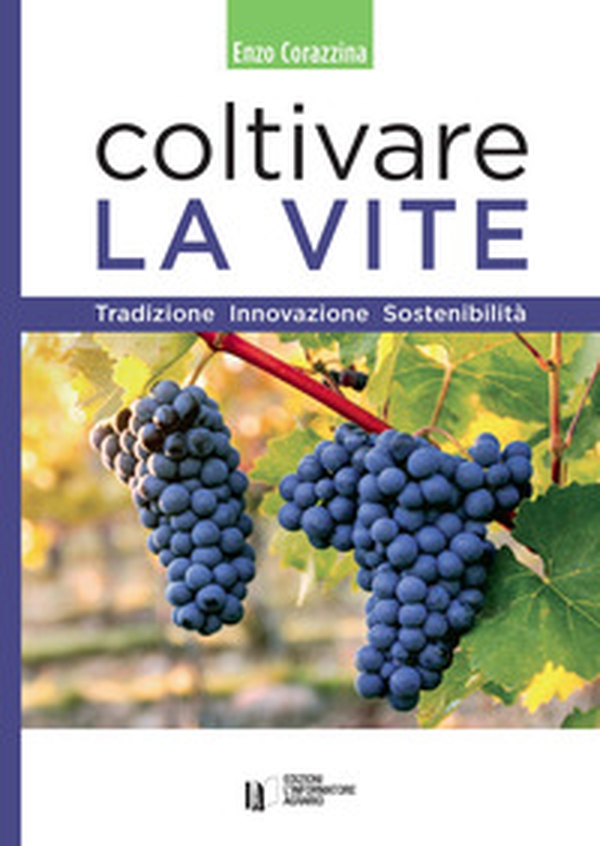 Coltivare la vite. Tradizione, innovazione, sostenibilità - Librerie.coop Coltivare la vite. Tradizione, innovazione, sostenibilità - Librerie.coop